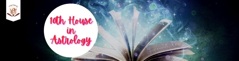 Tenth House in Astrology - House of profession - Rule of 10th ...