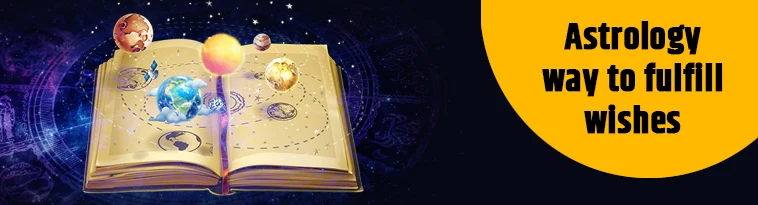 Astrology Way to Fulfill Wishes Astrology Way to Fulfill Wishes