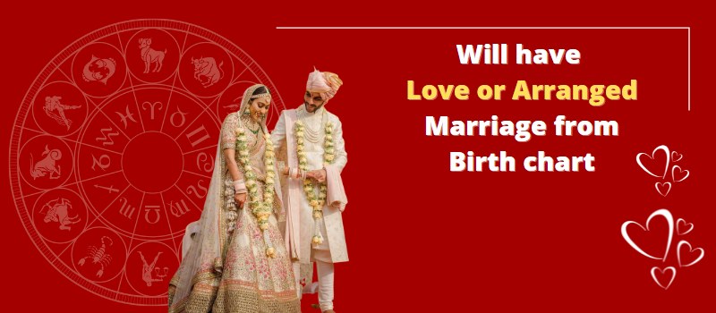 Can we know if a person will have love or arranged marriage from birth chart